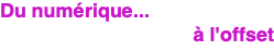 Du numérique... à l'offset